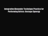 [PDF Download] Integrative Alexander Technique Practice for Performing Artists: Onstage Synergy