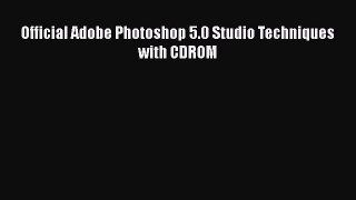 [PDF Download] Official Adobe Photoshop 5.0 Studio Techniques with CDROM [Read] Online