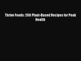 PDF Download Thrive Foods: 200 Plant-Based Recipes for Peak Health Read Full Ebook