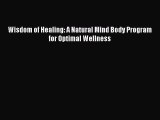 PDF Download Wisdom of Healing: A Natural Mind Body Program for Optimal Wellness Read Full
