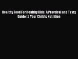 [PDF Download] Healthy Food For Healthy Kids: A Practical and Tasty Guide to Your Child's Nutrition