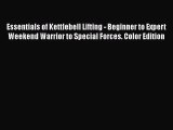 PDF Download Essentials of Kettlebell Lifting - Beginner to Expert Weekend Warrior to Special