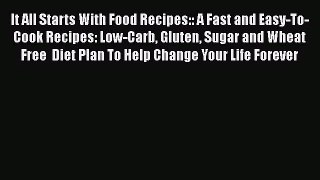 PDF Download It All Starts With Food Recipes:: A Fast and Easy-To-Cook Recipes: Low-Carb Gluten