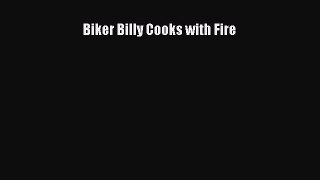 [PDF Download] Biker Billy Cooks with Fire [Download] Online
