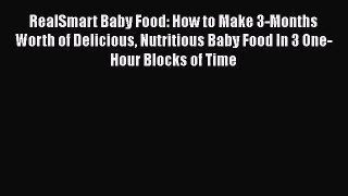 [PDF Download] RealSmart Baby Food: How to Make 3-Months Worth of Delicious Nutritious Baby