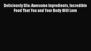 [PDF Download] Deliciously Ella: Awesome Ingredients Incredible Food That You and Your Body