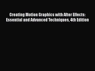 [PDF Download] Creating Motion Graphics with After Effects: Essential and Advanced Techniques