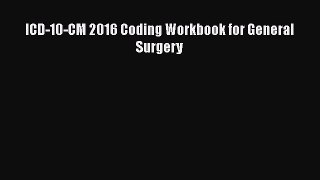 Read ICD-10-CM 2016 Coding Workbook for General Surgery PDF Online