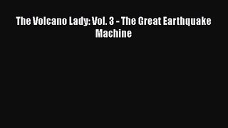 The Volcano Lady: Vol. 3 - The Great Earthquake Machine [Read] Online