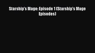 Starship's Mage: Episode 1 (Starship's Mage Episodes) [Read] Full Ebook