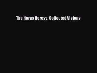 [PDF Download] The Horus Heresy: Collected Visions [Download] Full Ebook