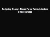 [PDF Download] Designing Disney's Theme Parks: The Architecture of Reassurance [Download] Full
