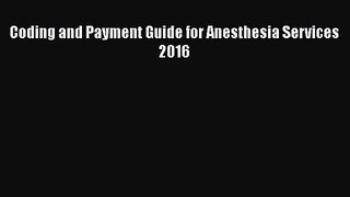 Read Coding and Payment Guide for Anesthesia Services 2016 Ebook Free