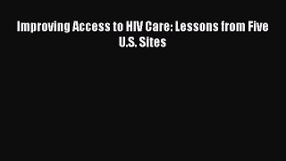 Download Improving Access to HIV Care: Lessons from Five U.S. Sites Ebook Online