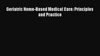 Download Geriatric Home-Based Medical Care: Principles and Practice PDF Free