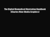 PDF Download The Digital Biomedical Illustration Handbook (Charles River Media Graphics) Read