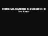[PDF Download] Bridal Gowns: How to Make the Wedding Dress of Your Dreams [PDF] Full Ebook