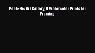 PDF Download Pooh: His Art Gallery 8 Watercolor Prints for Framing Download Online