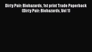 PDF Download Dirty Pair: Biohazards 1st print Trade Paperback (Dirty Pair: Biohazards Vol 1)