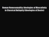 PDF Download Roman Homosexuality: Ideologies of Masculinity in Classical Antiquity (Ideologies