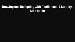 [PDF Download] Drawing and Designing with Confidence: A Step-by-Step Guide [PDF] Full Ebook