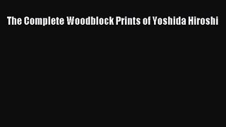 PDF Download The Complete Woodblock Prints of Yoshida Hiroshi Download Online