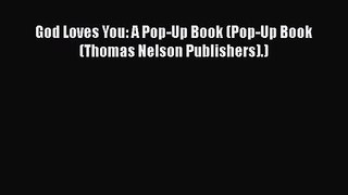[PDF Download] God Loves You: A Pop-Up Book (Pop-Up Book (Thomas Nelson Publishers).) [Download]