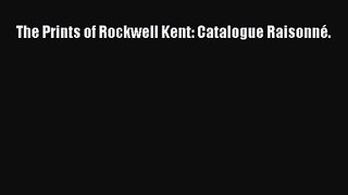 PDF Download The Prints of Rockwell Kent: Catalogue Raisonné. Download Online