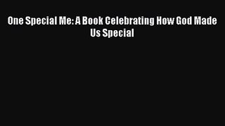 [PDF Download] One Special Me: A Book Celebrating How God Made Us Special [PDF] Online