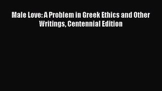 PDF Download Male Love: A Problem in Greek Ethics and Other Writings Centennial Edition Download