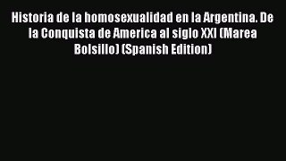 PDF Download Historia de la homosexualidad en la Argentina. De la Conquista de America al siglo