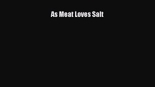 PDF Download As Meat Loves Salt Read Online