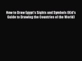 [PDF Download] How to Draw Egypt's Sights and Symbols (Kid's Guide to Drawing the Countries