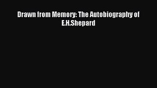 [PDF Download] Drawn from Memory: The Autobiography of E.H.Shepard [PDF] Online