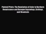 PDF Download Painted Prints: The Revelation of Color in Northern Renaissance and Baroque Engravings