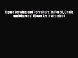[PDF Download] Figure Drawing and Portraiture: In Pencil Chalk and Charcoal (Dover Art Instruction)