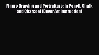 [PDF Download] Figure Drawing and Portraiture: In Pencil Chalk and Charcoal (Dover Art Instruction)