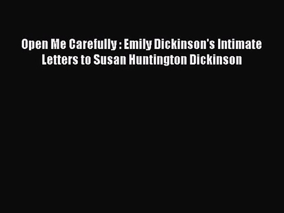 PDF Download Open Me Carefully : Emily Dickinson's Intimate Letters to Susan Huntington Dickinson