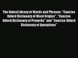 [PDF Download] The Oxford Library of Words and Phrases: Concise Oxford Dictionary of Word Origins