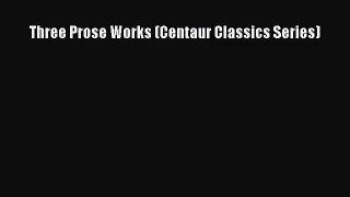 [PDF Download] Three Prose Works (Centaur Classics Series) [Download] Online