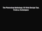 [PDF Download] The Photoshop Anthology: 101 Web Design Tips Tricks & Techniques [Read] Online
