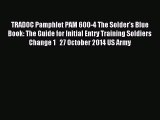 [PDF Download] TRADOC Pamphlet PAM 600-4 The Solder's Blue Book: The Guide for Initial Entry