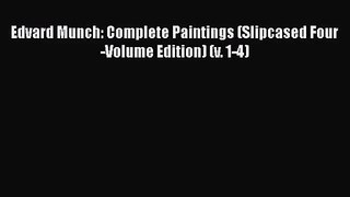 PDF Download Edvard Munch: Complete Paintings (Slipcased Four-Volume Edition) (v. 1-4) PDF