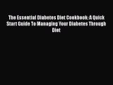 [PDF Download] The Essential Diabetes Diet Cookbook: A Quick Start Guide To Managing Your Diabetes