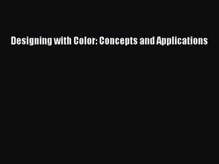 PDF Download Designing with Color: Concepts and Applications PDF Full Ebook