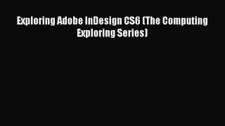 PDF Download Exploring Adobe InDesign CS6 (The Computing Exploring Series) PDF Online