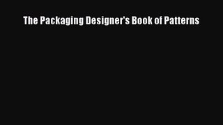 PDF Download The Packaging Designer's Book of Patterns Read Online