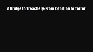 [PDF Download] A Bridge to Treachery: From Extortion to Terror [Read] Online