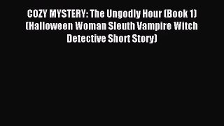 [PDF Download] COZY MYSTERY: The Ungodly Hour (Book 1) (Halloween Woman Sleuth Vampire Witch