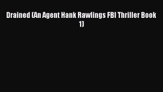 [PDF Download] Drained (An Agent Hank Rawlings FBI Thriller Book 1) [PDF] Full Ebook